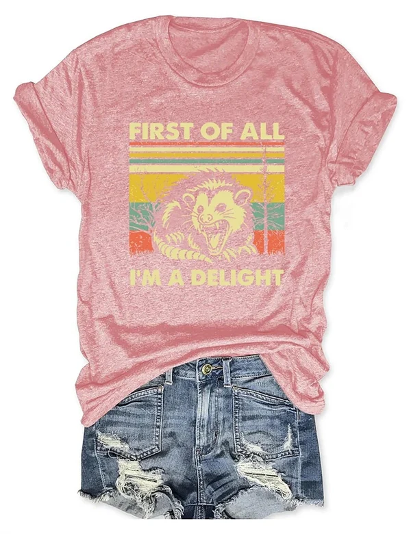 "FIRST OF ALL, I'M A DELIGHT" T-Shirt – Fun & Bold Statement Tee for Everyday Comfort