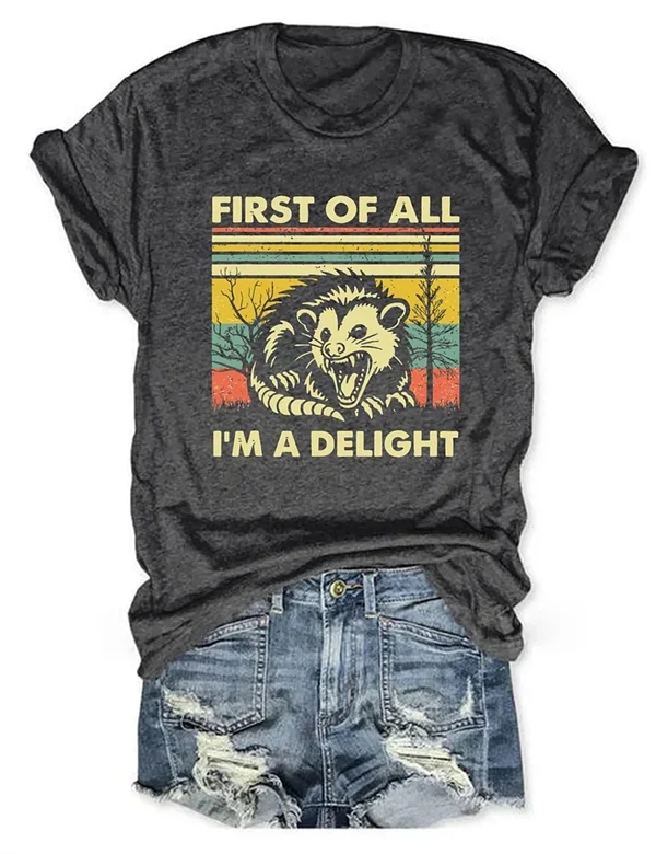 "FIRST OF ALL, I'M A DELIGHT" T-Shirt – Fun & Bold Statement Tee for Everyday Comfort