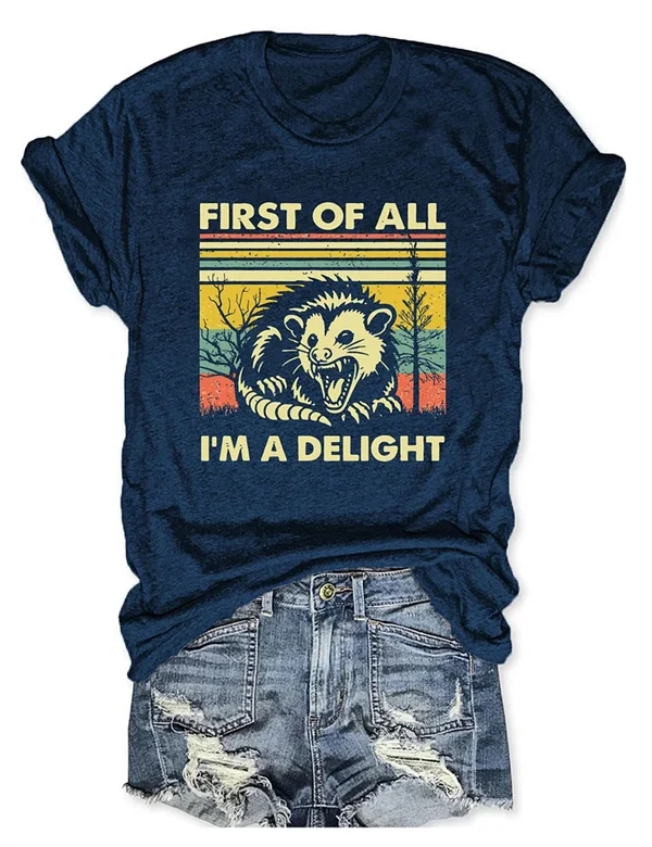 "FIRST OF ALL, I'M A DELIGHT" T-Shirt – Fun & Bold Statement Tee for Everyday Comfort