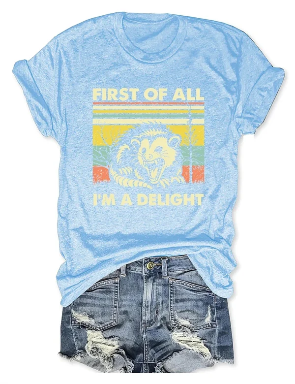 "FIRST OF ALL, I'M A DELIGHT" T-Shirt – Fun & Bold Statement Tee for Everyday Comfort