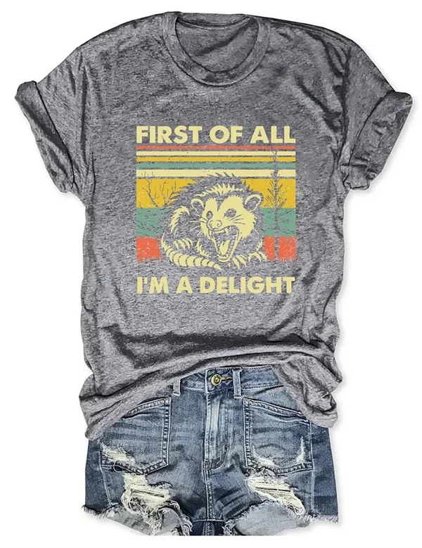 "FIRST OF ALL, I'M A DELIGHT" T-Shirt – Fun & Bold Statement Tee for Everyday Comfort