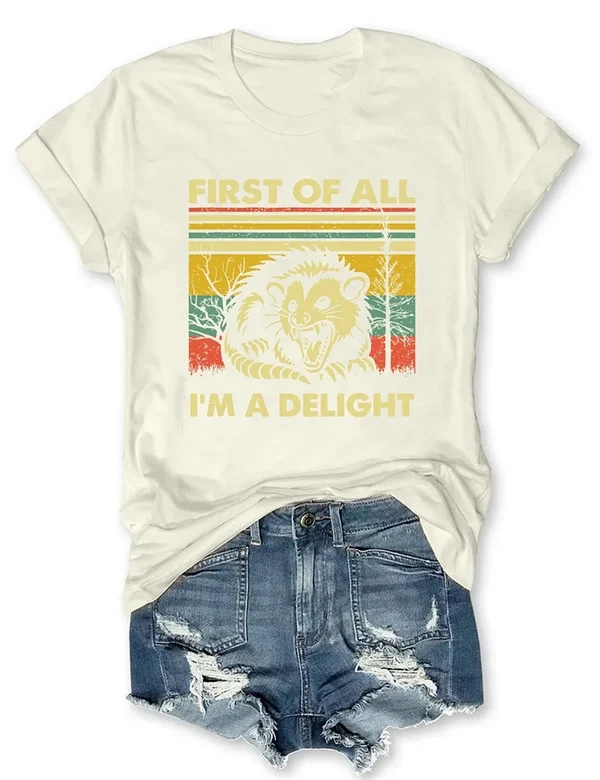 "FIRST OF ALL, I'M A DELIGHT" T-Shirt – Fun & Bold Statement Tee for Everyday Comfort