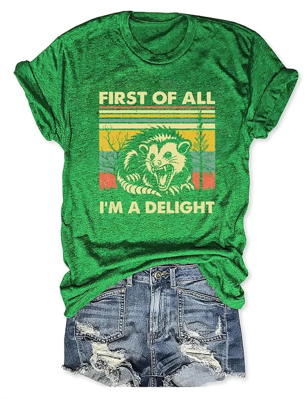 "FIRST OF ALL, I'M A DELIGHT" T-Shirt – Fun & Bold Statement Tee for Everyday Comfort